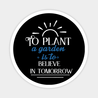 Gardening Shirt To Plant a Garden is To Believe in Tomorrow Gardener Gift Magnet